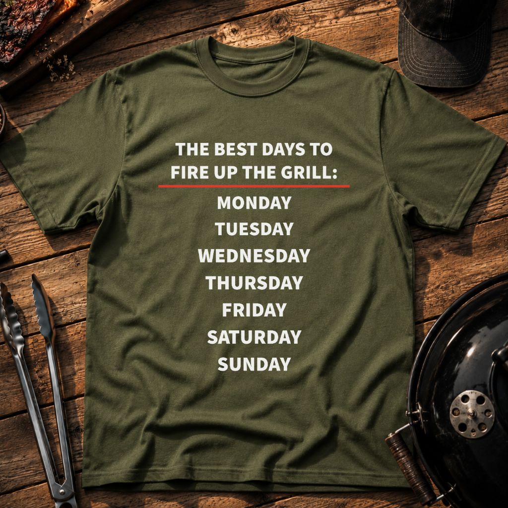 The Best Days to Fire Up the Grill T‑Shirt