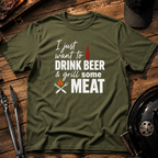 I Just Want to Drink Beer & Grill Some Meat T-Shirt