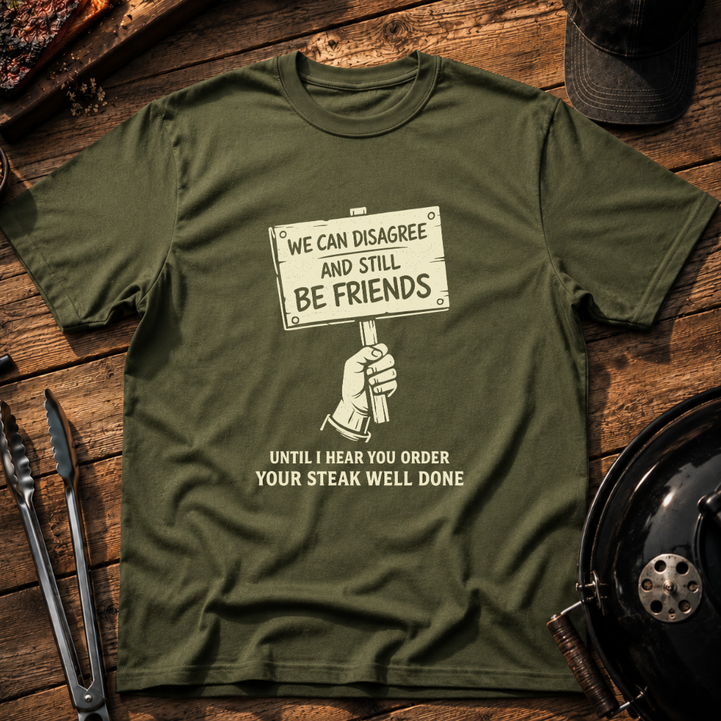We Can Disagree and Still Be Friends T-Shirt