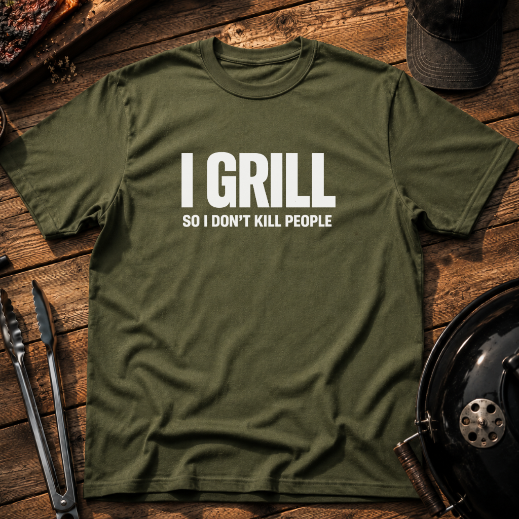 I Grill So I Don't Kill People T-Shirt