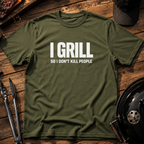 I Grill So I Don't Kill People T-Shirt