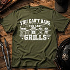 You Can't Have Too Many Grills T-Shirt