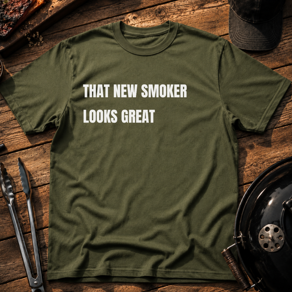 That New Smoker Looks Great T-Shirt