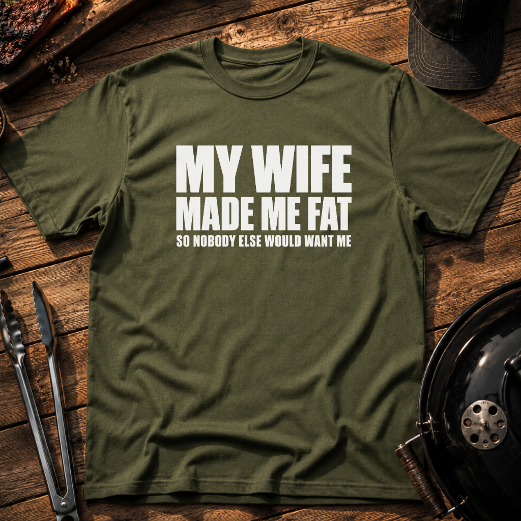 My Wife Made Me Fat T-Shirt
