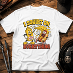 I Squirt On Everything T‑Shirt