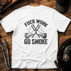 Fuck Work, Go Smoke T-Shirt