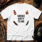 Smoke Dirty to Me T-Shirt