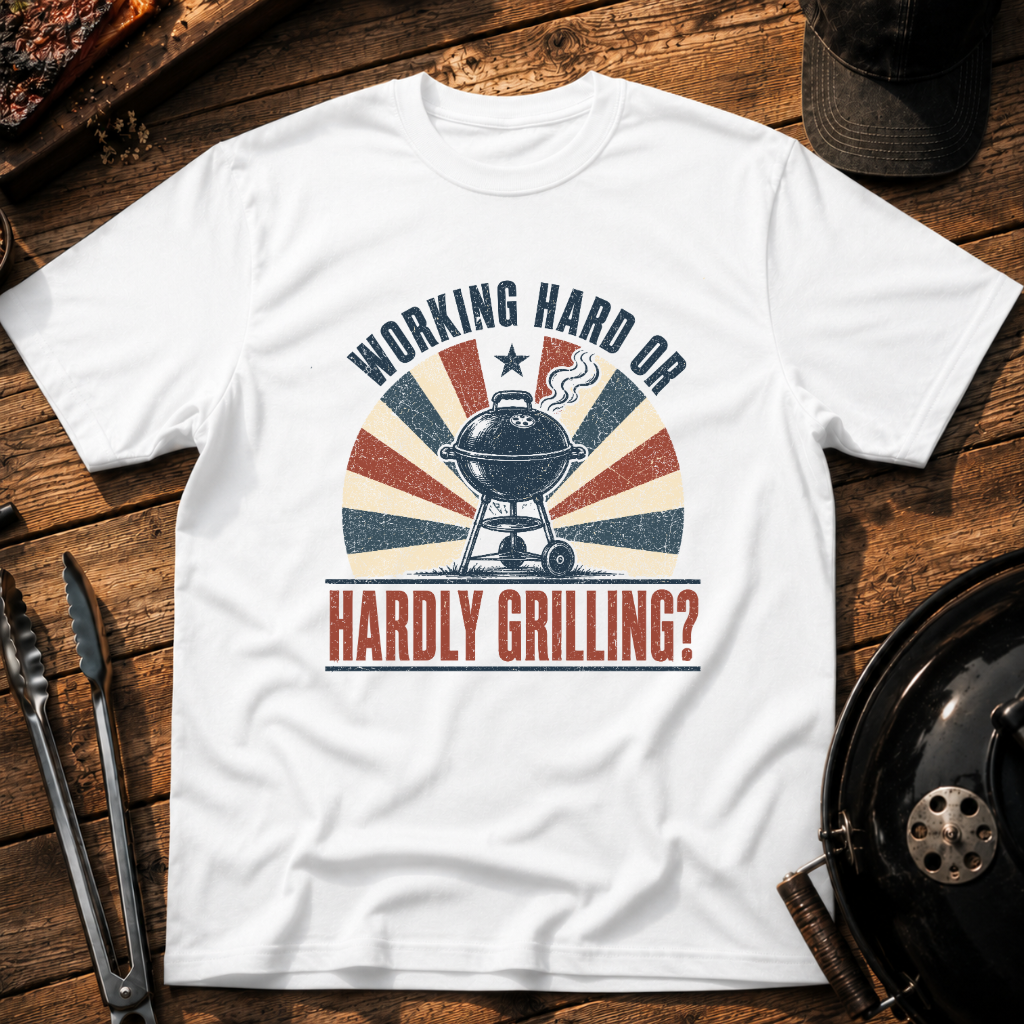 Working Hard or Hardly Grilling? T-Shirt