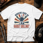 Working Hard or Hardly Grilling? T-Shirt