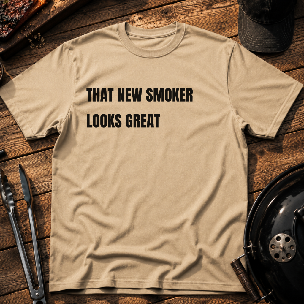 That New Smoker Looks Great T-Shirt