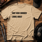 That New Smoker Looks Great T-Shirt