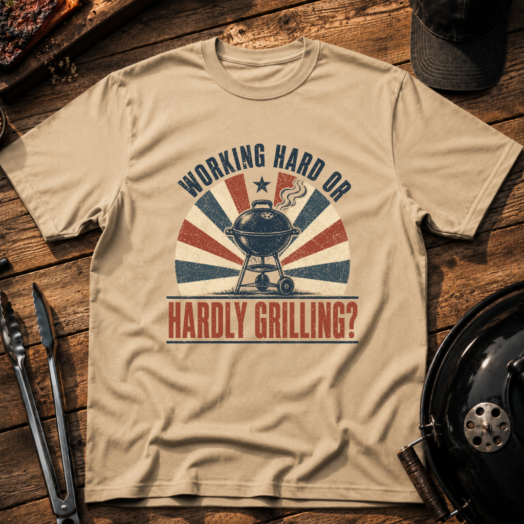 Working Hard or Hardly Grilling? T-Shirt