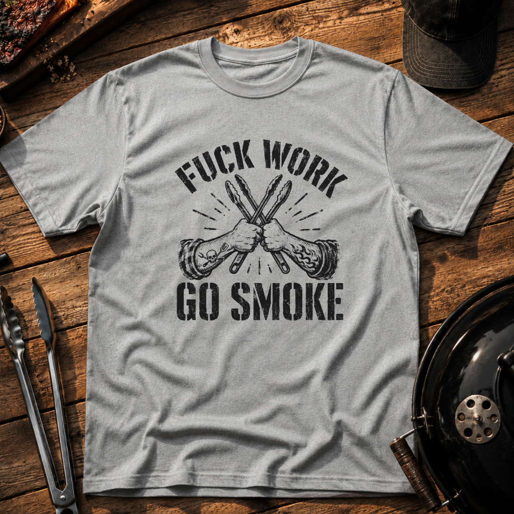 Fuck Work, Go Smoke T-Shirt
