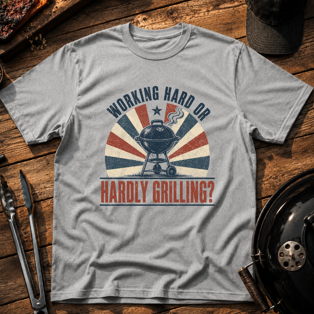 Working Hard or Hardly Grilling? T-Shirt