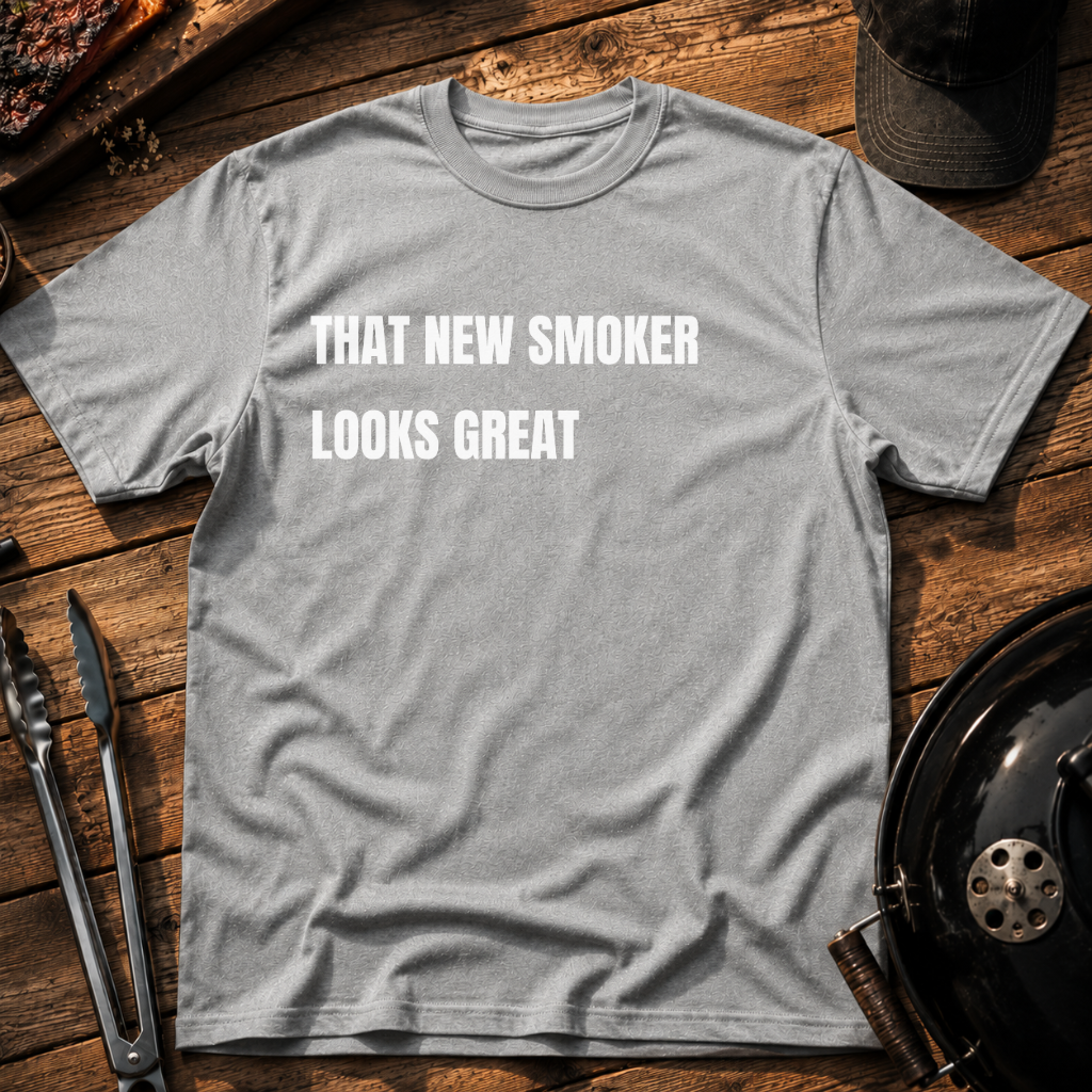 That New Smoker Looks Great T-Shirt
